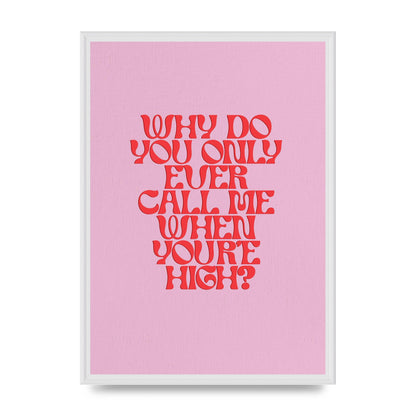 Call Me When Youre High" Wall Art - A2 framed