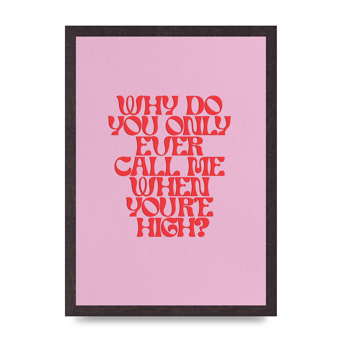 Call Me When Youre High" Wall Art - A3 framed