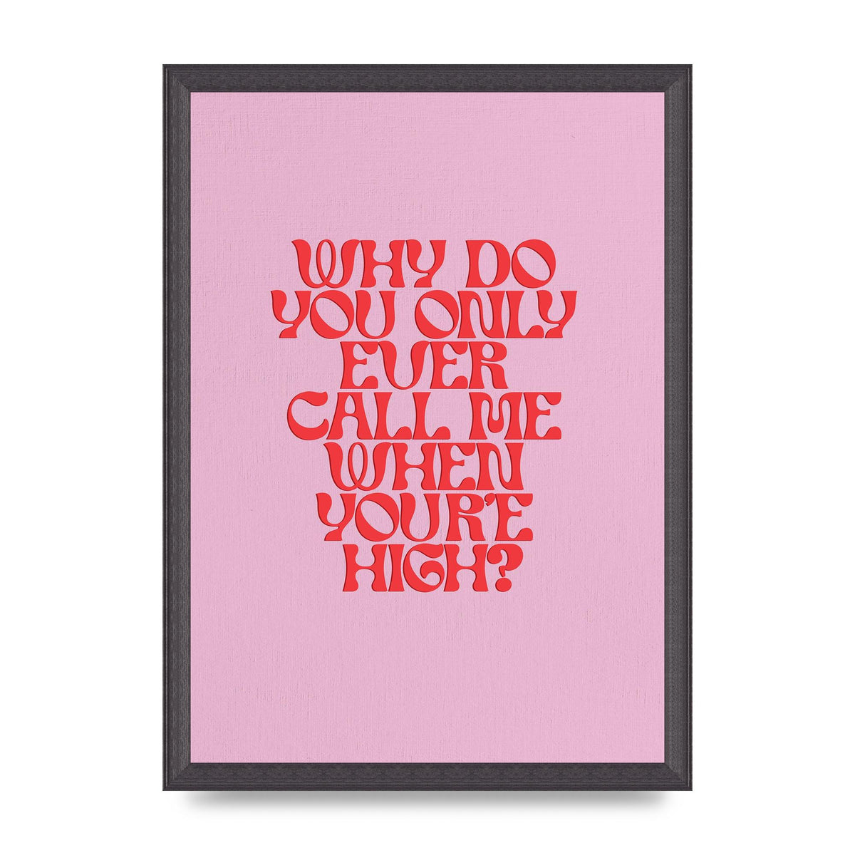 Call Me When Youre High" Wall Art - A3 framed