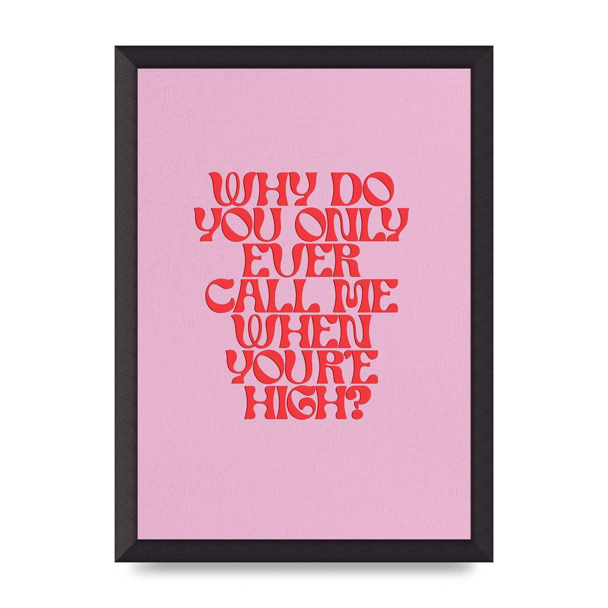Call Me When Youre High" Wall Art - A3 framed