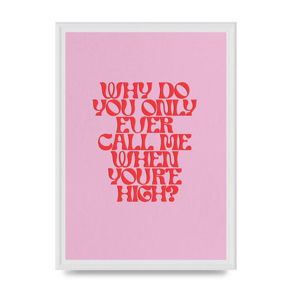 Call Me When Youre High" Wall Art - A3 framed