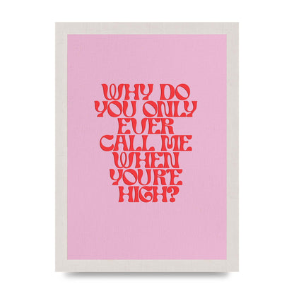 Call Me When Youre High" Wall Art - A4 framed