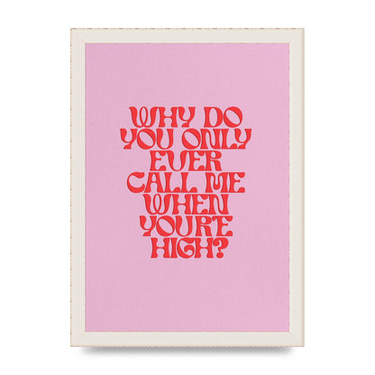 Call Me When Youre High" Wall Art - A4 framed