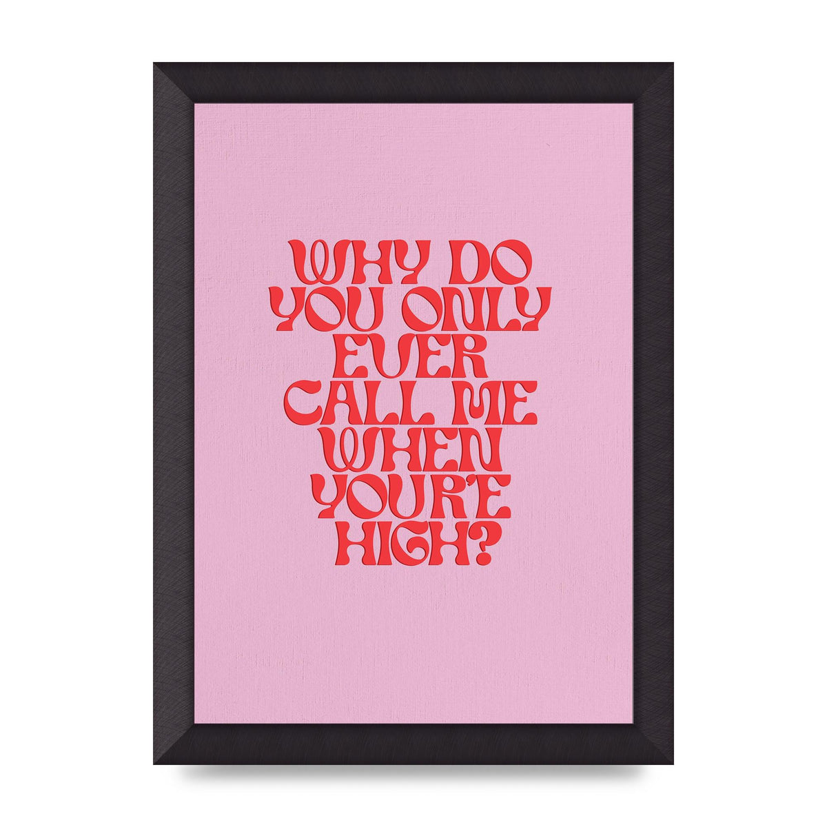 Call Me When Youre High" Wall Art - A4 framed