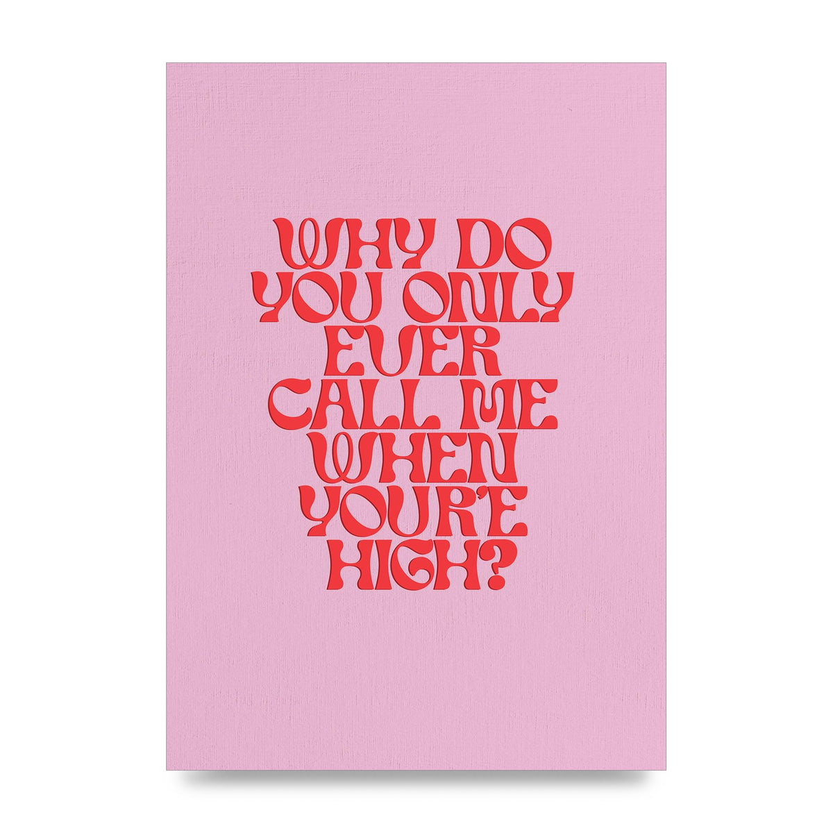 Call Me When Youre High" Wall Art - unframed print