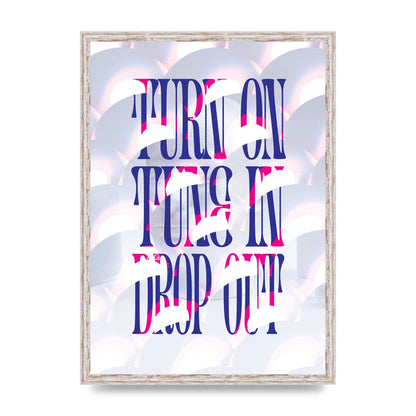 Turn On Tune In Drop Out" Art For The Home - A2 framed