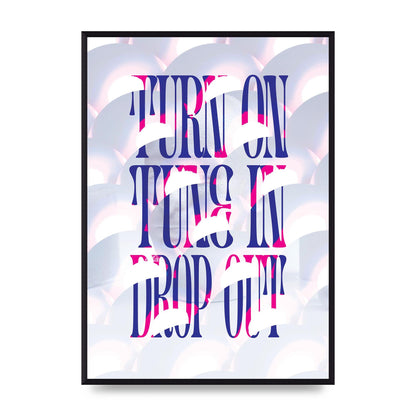 Turn On Tune In Drop Out" Art For The Home - A2 framed