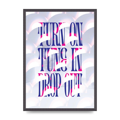 Turn On Tune In Drop Out" Art For The Home - A2 framed