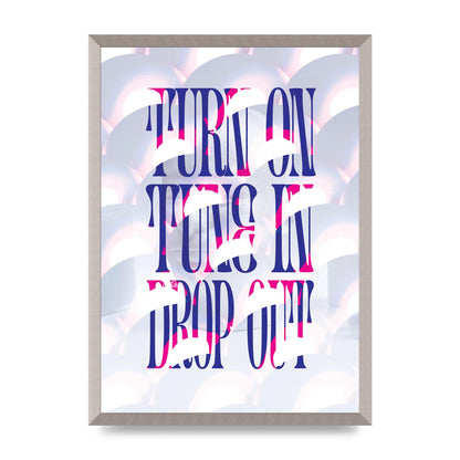 Turn On Tune In Drop Out" Art For The Home - A2 framed