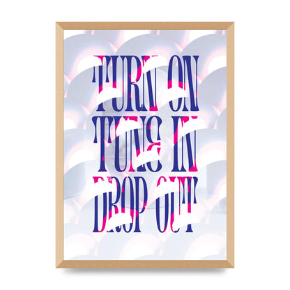 Turn On Tune In Drop Out" Art For The Home - A2 framed