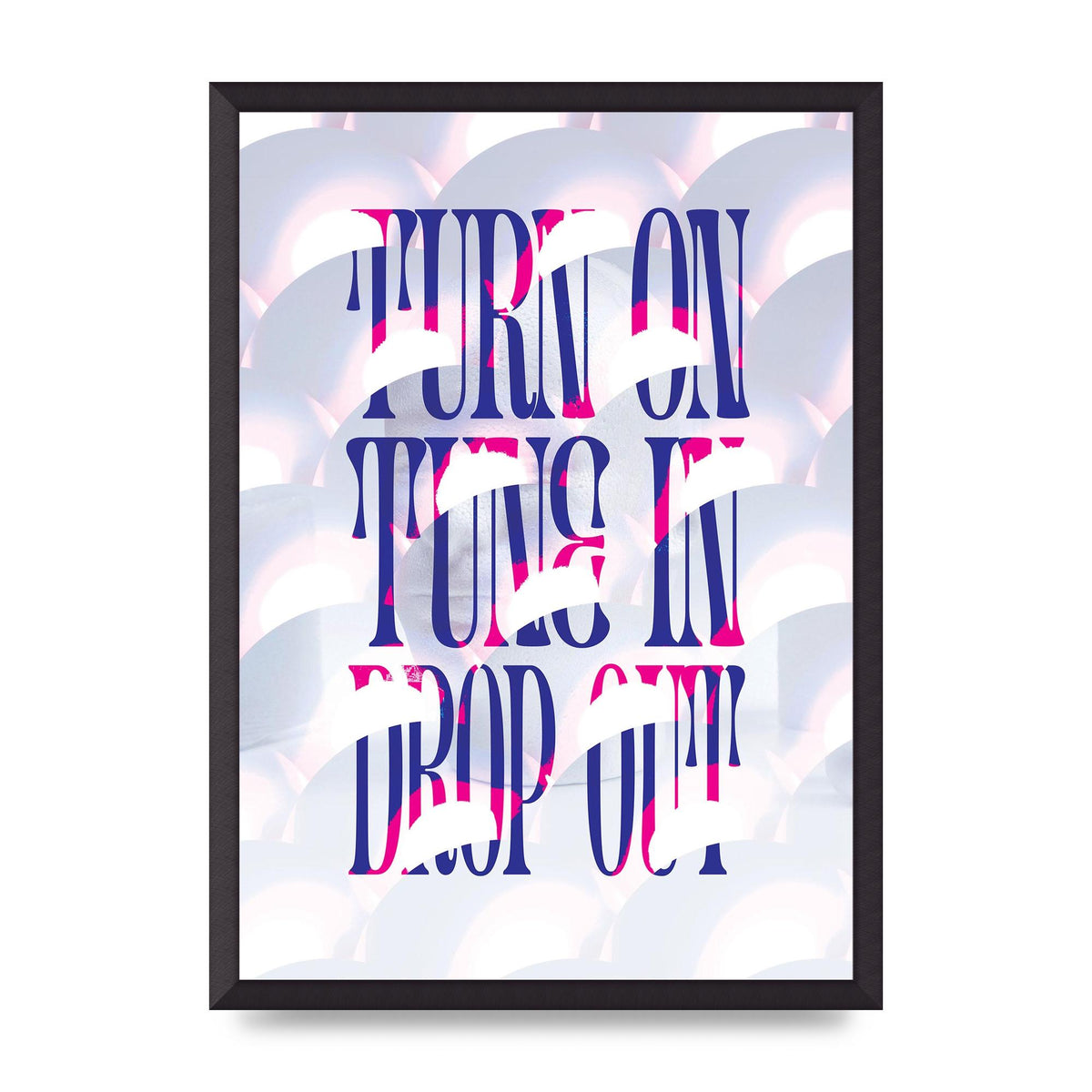 Turn On Tune In Drop Out" Art For The Home - A2 framed