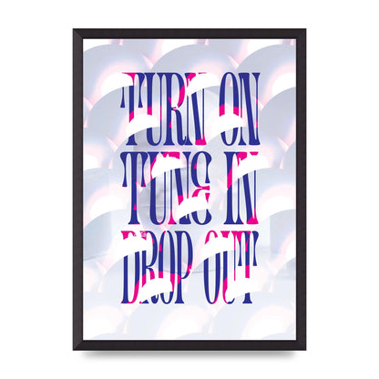 Turn On Tune In Drop Out" Art For The Home - A2 framed