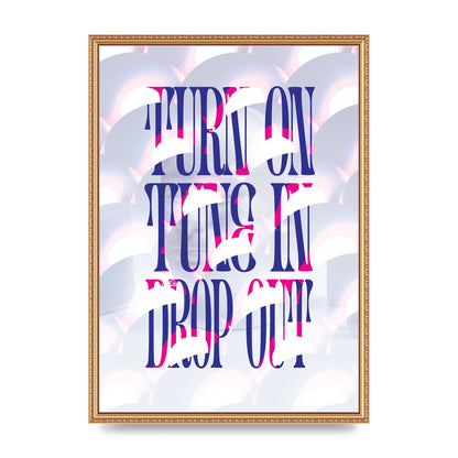 Turn On Tune In Drop Out" Art For The Home - A2 framed