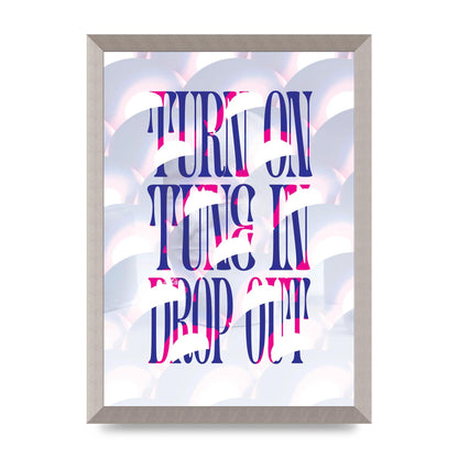 Turn On Tune In Drop Out" Art For The Home - A3 framed
