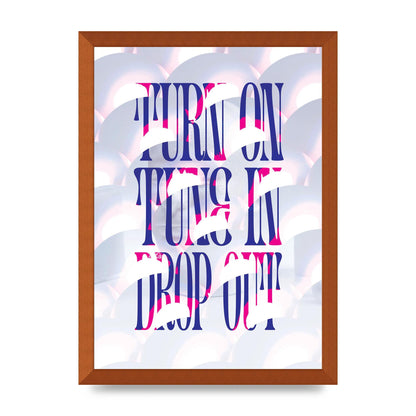 Turn On Tune In Drop Out" Art For The Home - A3 framed