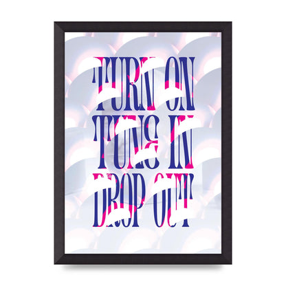 Turn On Tune In Drop Out" Art For The Home - A3 framed