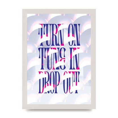 Turn On Tune In Drop Out" Art For The Home - A4 framed