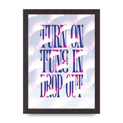 Turn On Tune In Drop Out" Art For The Home - A4 framed