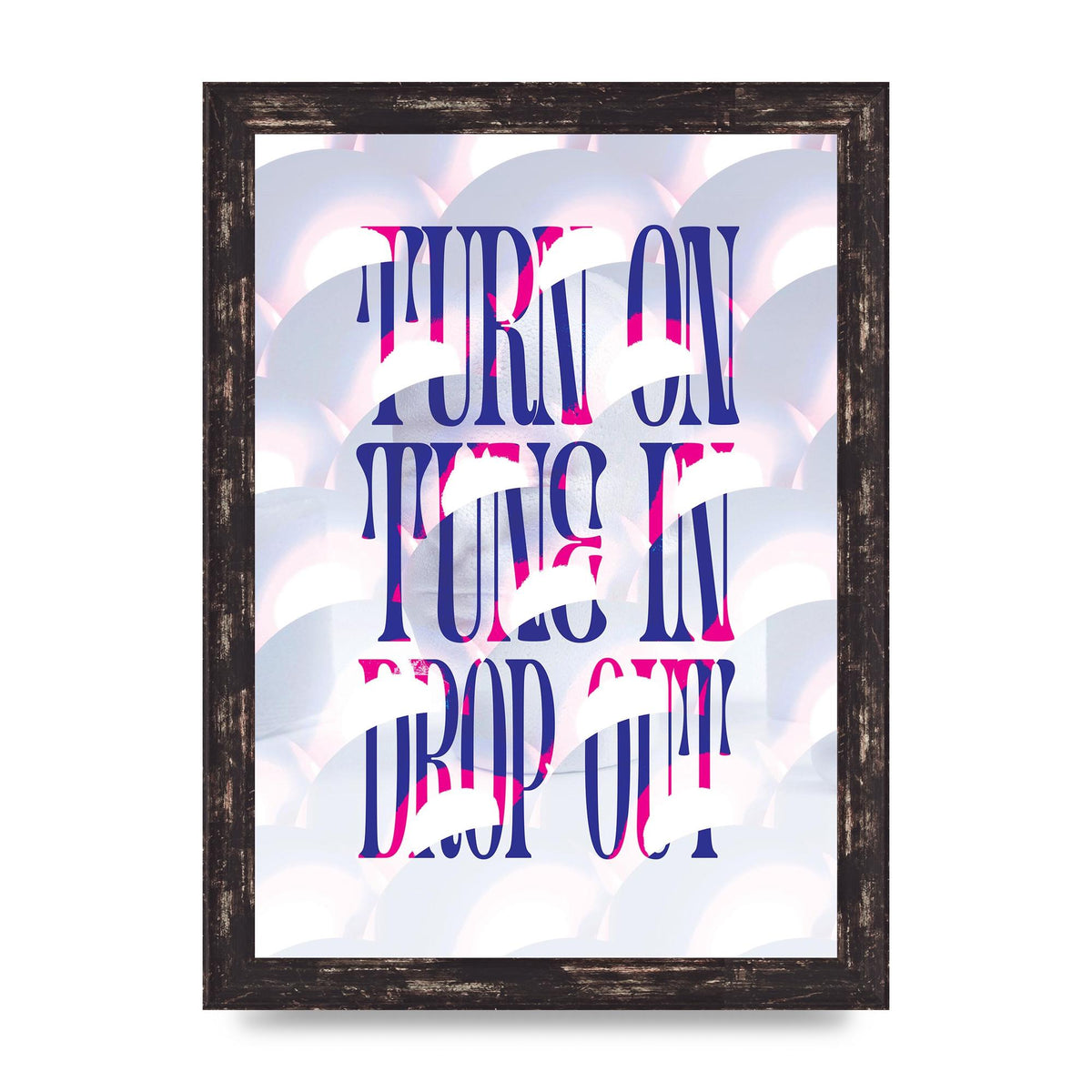 Turn On Tune In Drop Out" Art For The Home - A4 framed