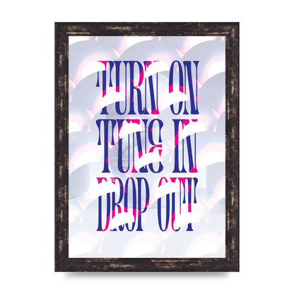 Turn On Tune In Drop Out" Art For The Home - A4 framed