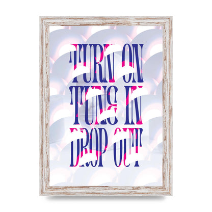 Turn On Tune In Drop Out" Art For The Home - A4 framed