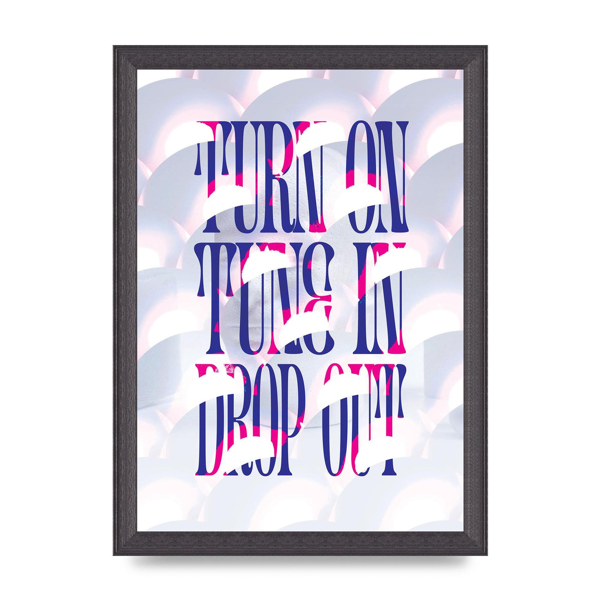 Turn On Tune In Drop Out" Art For The Home - A4 framed