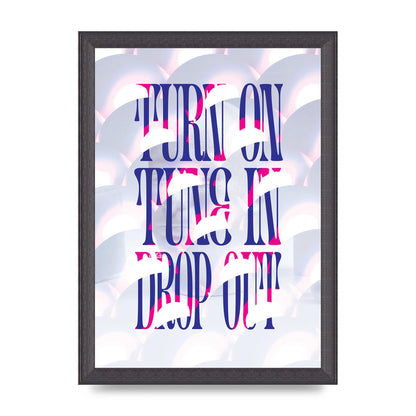 Turn On Tune In Drop Out" Art For The Home - A4 framed