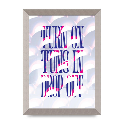 Turn On Tune In Drop Out" Art For The Home - A4 framed