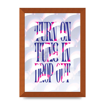 Turn On Tune In Drop Out" Art For The Home - A4 framed
