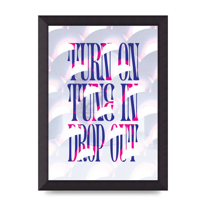 Turn On Tune In Drop Out" Art For The Home - A4 framed