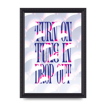 Turn On Tune In Drop Out" Art For The Home - A4 framed