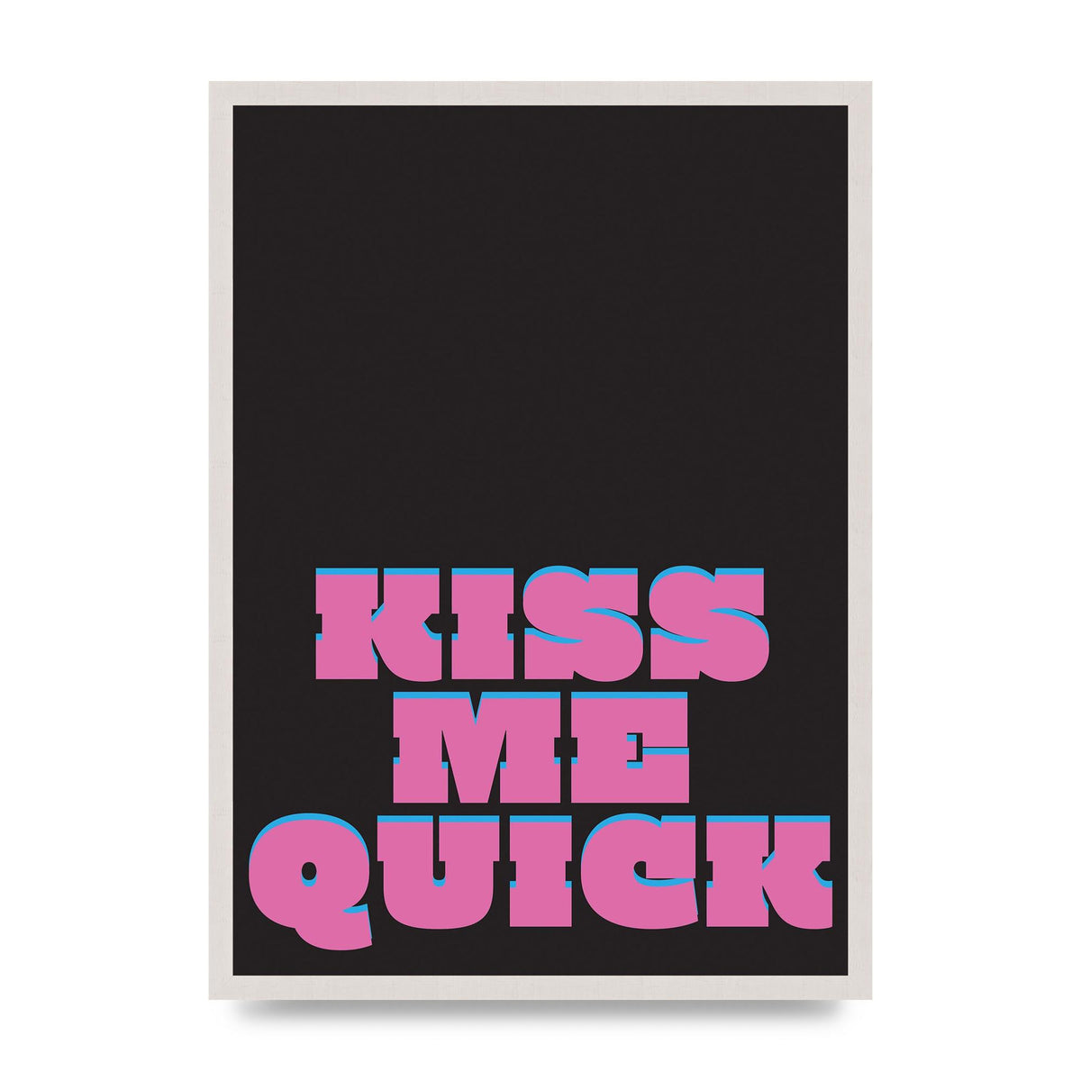 Kiss Me Quick" Art For The Home - A2 framed