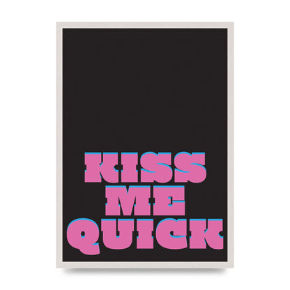 Kiss Me Quick" Art For The Home - A2 framed