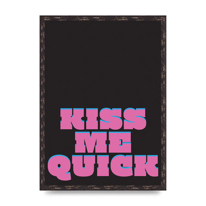 Kiss Me Quick" Art For The Home - A2 framed