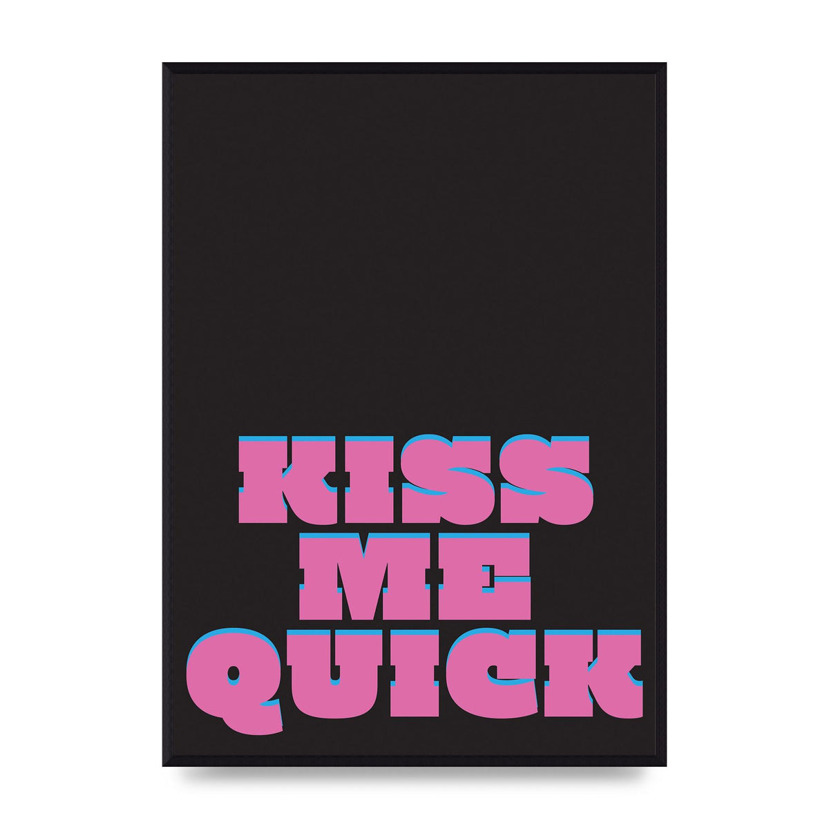 Kiss Me Quick" Art For The Home - A2 framed