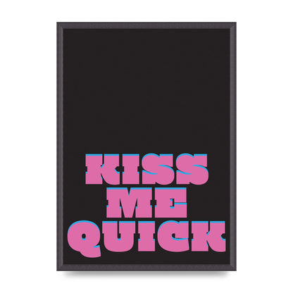 Kiss Me Quick" Art For The Home - A2 framed