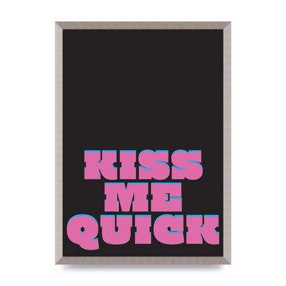 Kiss Me Quick" Art For The Home - A2 framed