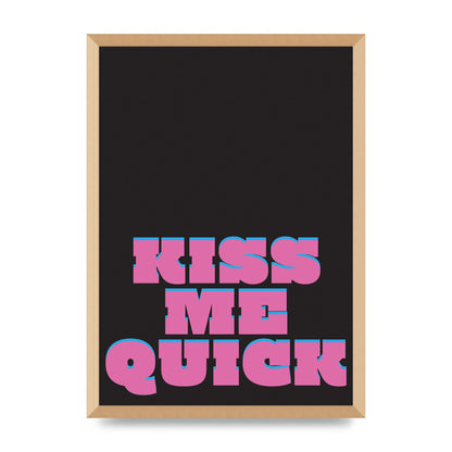 Kiss Me Quick" Art For The Home - A2 framed