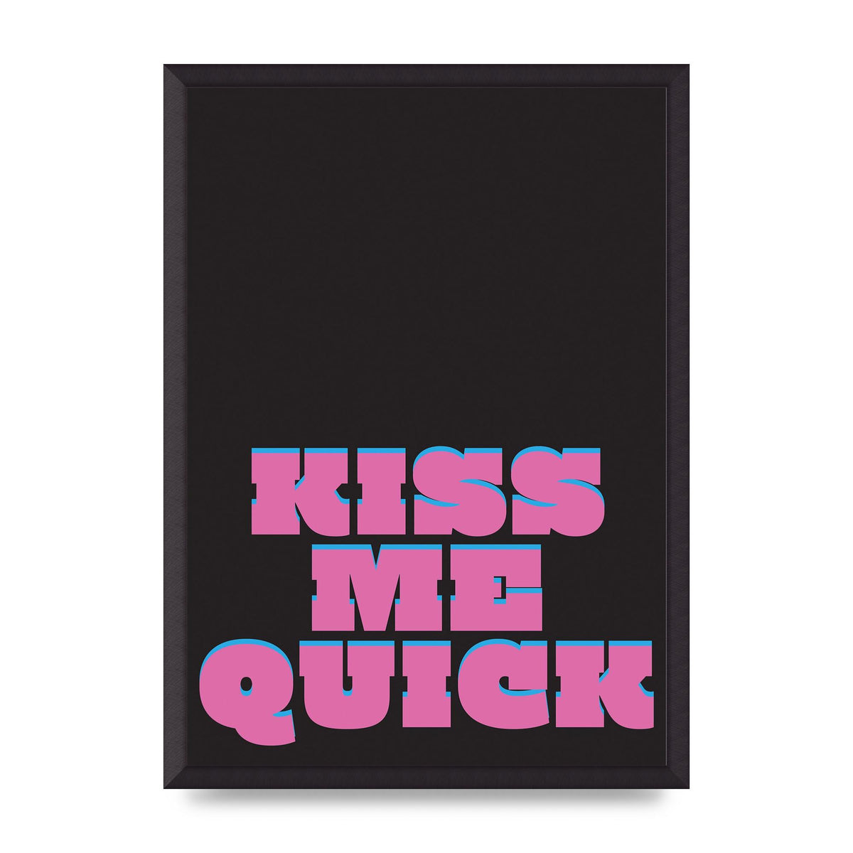 Kiss Me Quick" Art For The Home - A2 framed