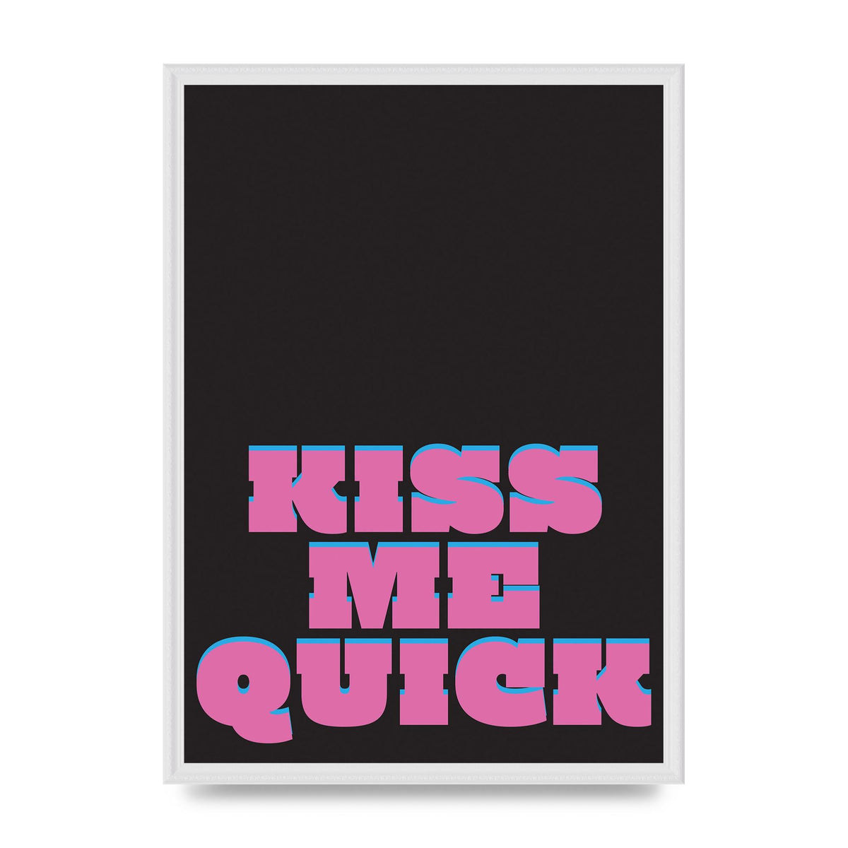Kiss Me Quick" Art For The Home - A2 framed