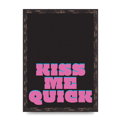 Kiss Me Quick" Art For The Home - A3 framed