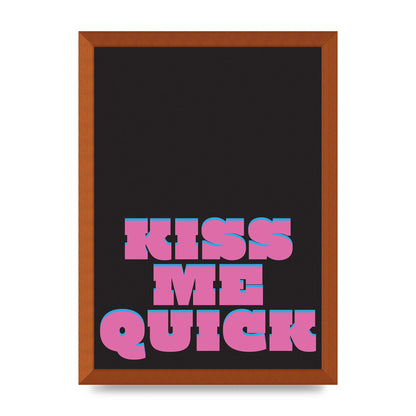 Kiss Me Quick" Art For The Home - A3 framed