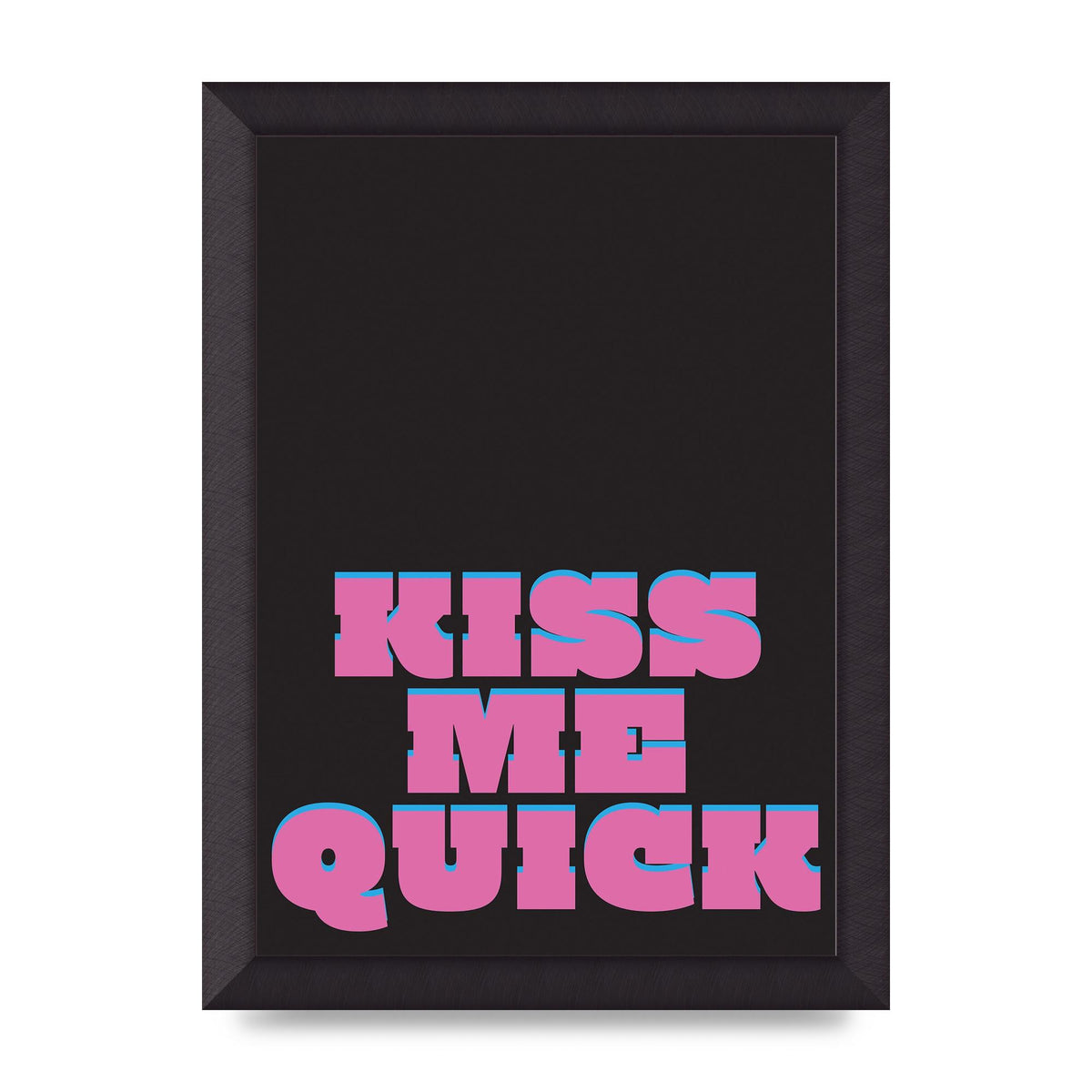 Kiss Me Quick" Art For The Home - A4 framed