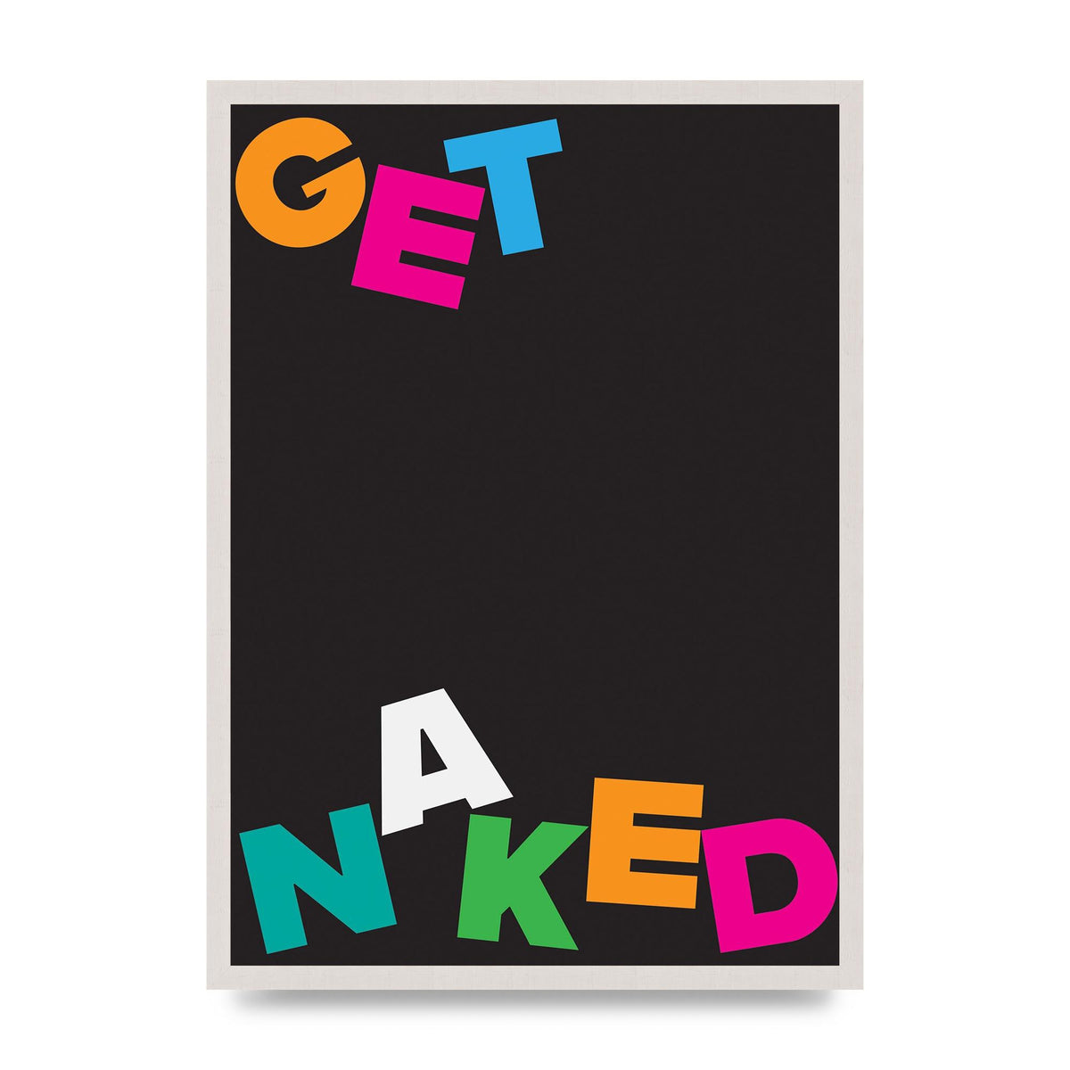 Get Naked" Printed Poster - A2 framed