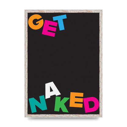 Get Naked" Printed Poster - A2 framed
