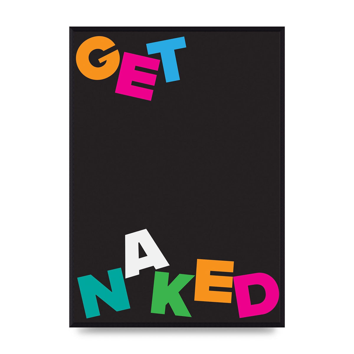 Get Naked" Printed Poster - A2 framed