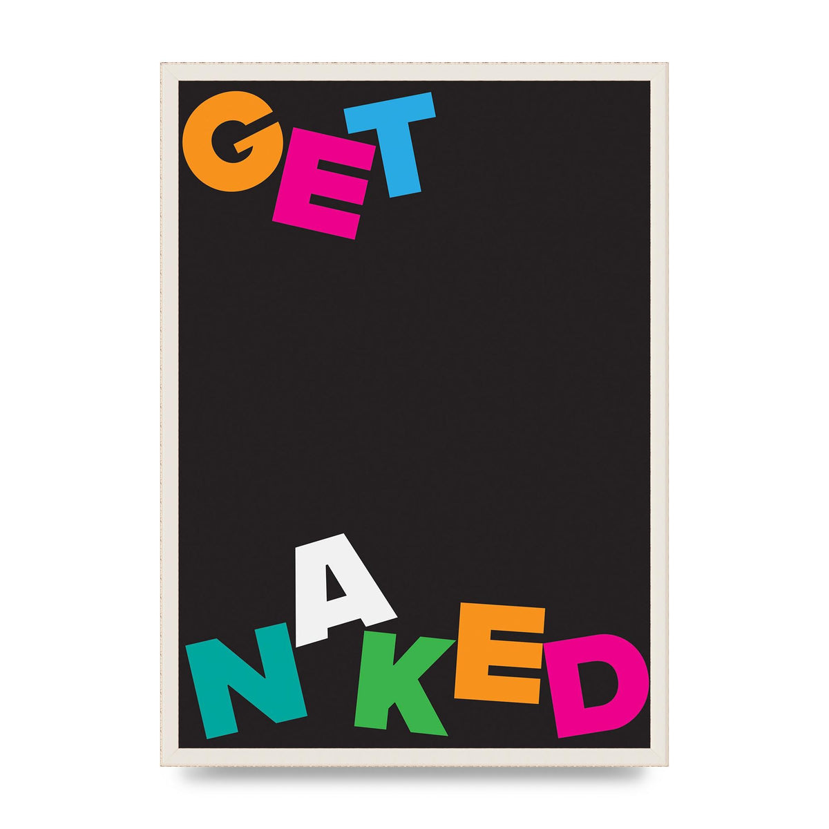 Get Naked" Printed Poster - A2 framed