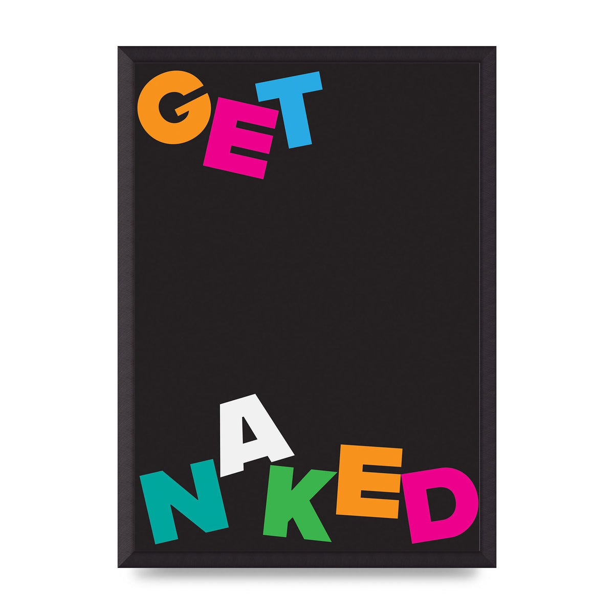 Get Naked" Printed Poster - A2 framed