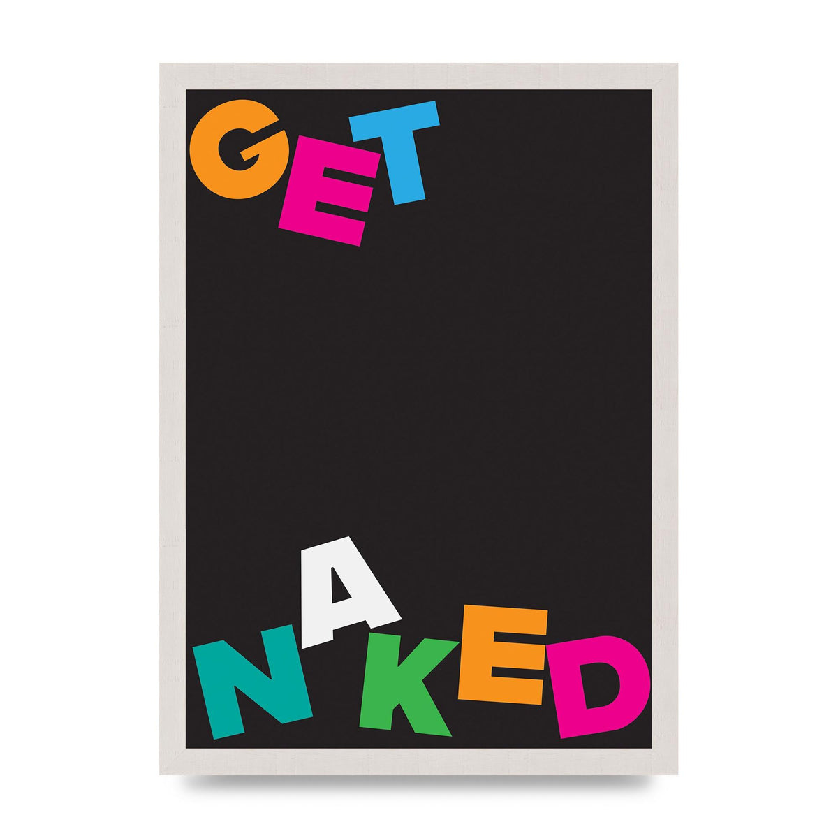 Get Naked" Printed Poster - A3 framed