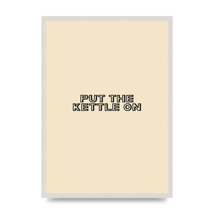 Put The Kettle On" Printed Poster - A2 framed